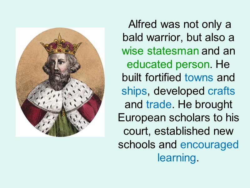 Alfred was not only a bald warrior, but also a wise statesman and an